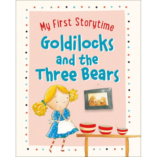My First Storytime -- Goldilocks And The Three Bears