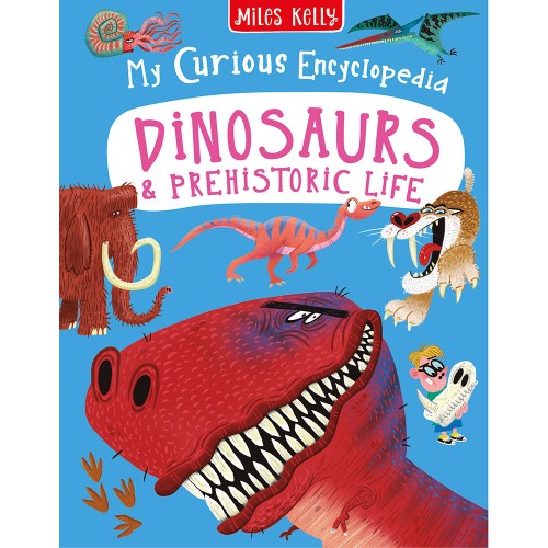 Miles Kelly My Curious Encyclopedia -- Dinosaurs & Prehistoric Life